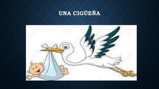 UNA CIGÜEÑA
 
