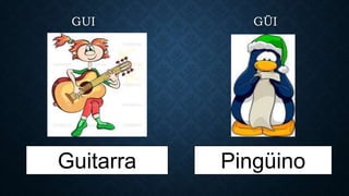 GUI GÜI
Guitarra Pingüino
 