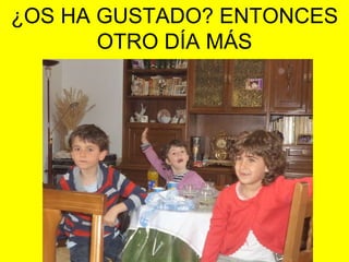 ¿OS HA GUSTADO? ENTONCES OTRO DÍA MÁS 