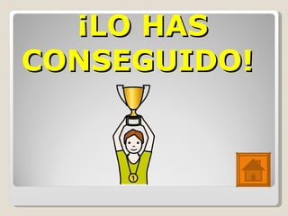 ¡LO HAS CONSEGUIDO! 