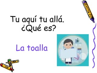 La toalla Tu aquí tu allá. ¿Qué es? 