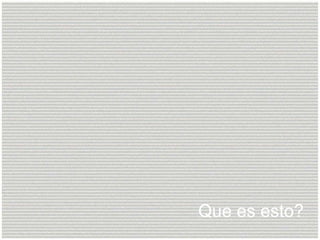 Que es esto? 