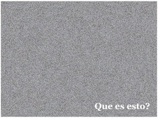 Que es esto?
 