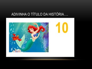 ADIVINHA O TÍTULO DA HISTÓRIA….



                       10
                        1
 