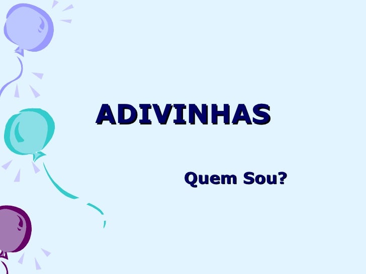 ADIVINHAS Quem Sou? 