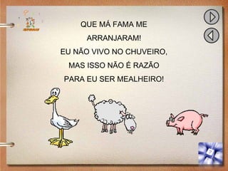 QUE MÁ FAMA ME
ARRANJARAM!
EU NÃO VIVO NO CHUVEIRO,
MAS ISSO NÃO É RAZÃO
PARA EU SER MEALHEIRO!
 