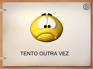 TENTO OUTRA VEZ
 