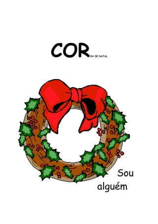 COROA DE NATAL 
Sou 
alguém 
 