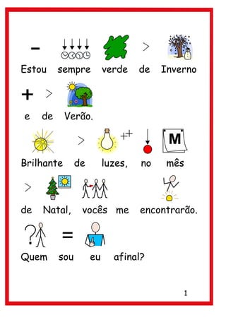 Estou     sempre          verde    de   Inverno



e    de     Verão.



Brilhante       de        luzes,   no    mês



d...