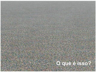 O que é isso? 