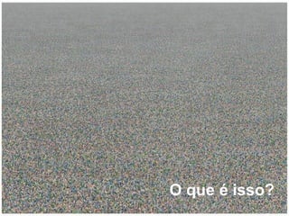 O que é isso? 