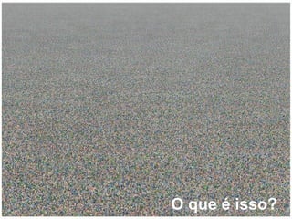 O que é isso? 