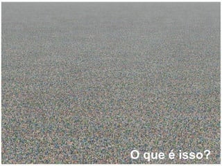 O que é isso? 