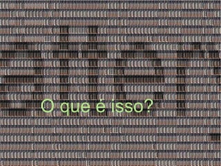 O que é isso? 
