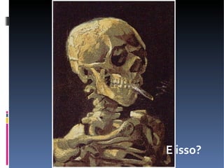 E isso? 
