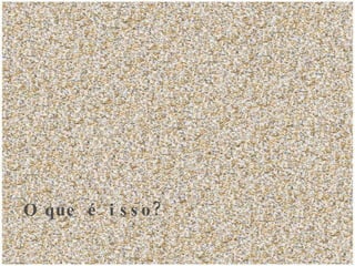 O que é isso? 