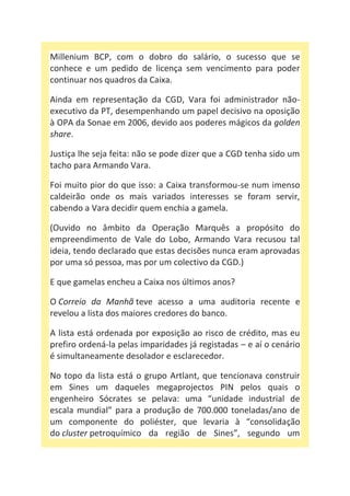 Millenium BCP, com o dobro do salário, o sucesso que se
conhece e um pedido de licença sem vencimento para poder
continuar...