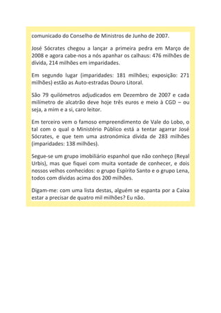 comunicado do Conselho de Ministros de Junho de 2007.
José Sócrates chegou a lançar a primeira pedra em Março de
2008 e ag...
