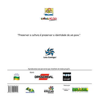 "Preservar a cultura é preservar a identidade de um povo."
ISBN 978-85-7694-191-0
9 788576 941910
Agradecemos aos parceiros que investem em nosso projeto.
 