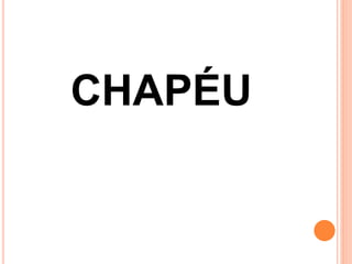 CHAPÉU
 
