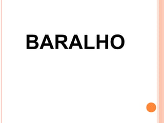 BARALHO
 
