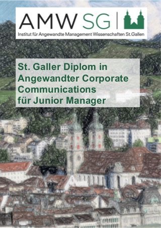 St. Galler Diplom in 
Angewandter Corporate 
Communications 
für Junior Manager 
 