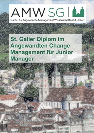 St. Galler Diplom im 
Angewandten Change 
Management für Junior 
Manager 
 
