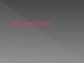 Adjacency Pairs that needs understanding (2).ppt