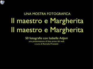 UNA MOSTRA FOTOGRAFICA Il maestro e Margherita Il maestro e Margherita ,[object Object],[object Object],[object Object]