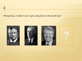 4
Whose face, in letter if not in spirit, should be on the fourth box?




                                                                       ?
 