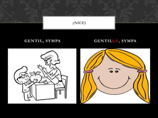 GENTIL, SYMPA GENTILLE, SYMPA
(NICE)
 