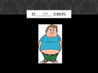 IL _______ GROS.est
 