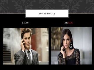 BEAU BELLE
(BEAUTIFUL)
 