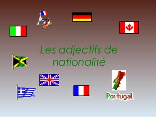 Les adjectifs de
  nationalité
 