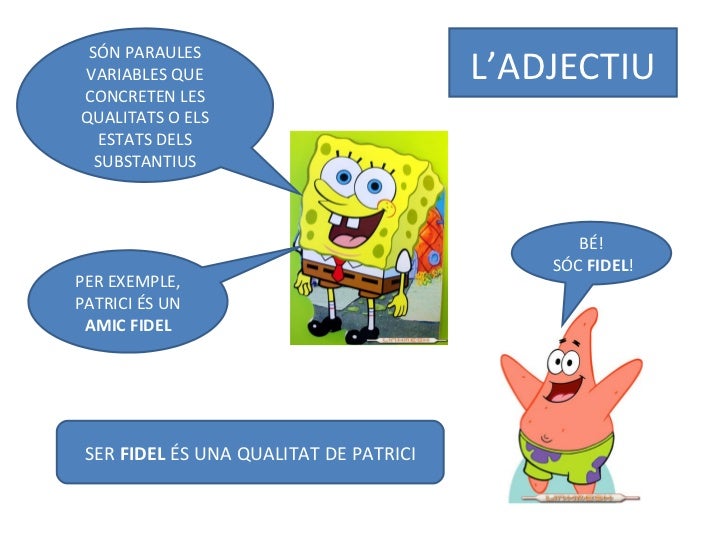 LâADJECTIU SÃN PARAULES VARIABLES QUE CONCRETEN LES QUALITATS O ELS ESTATS DELS SUBSTANTIUS PER EXEMPLE, PATRICI ÃS UN  AM...