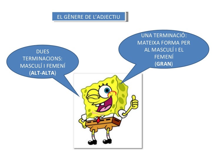 EL GÃNERE DE  LâADJECTIU DUES TERMINACIONS: MASCULÃ I FEMENÃ ( ALT-ALTA ) UNA TERMINACIÃ: MATEIXA FORMA PER AL MASCULÃ I E...
