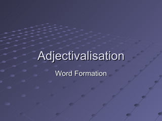 Adjectivalisation Word Formation 