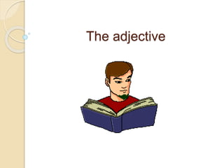 The adjective
 