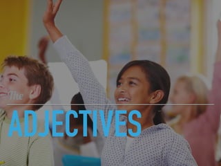 ADJECTIVES
The
 