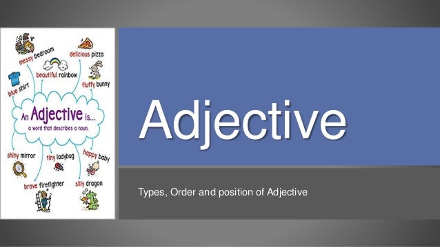 Adjective
Types, Order and position of Adjective
 