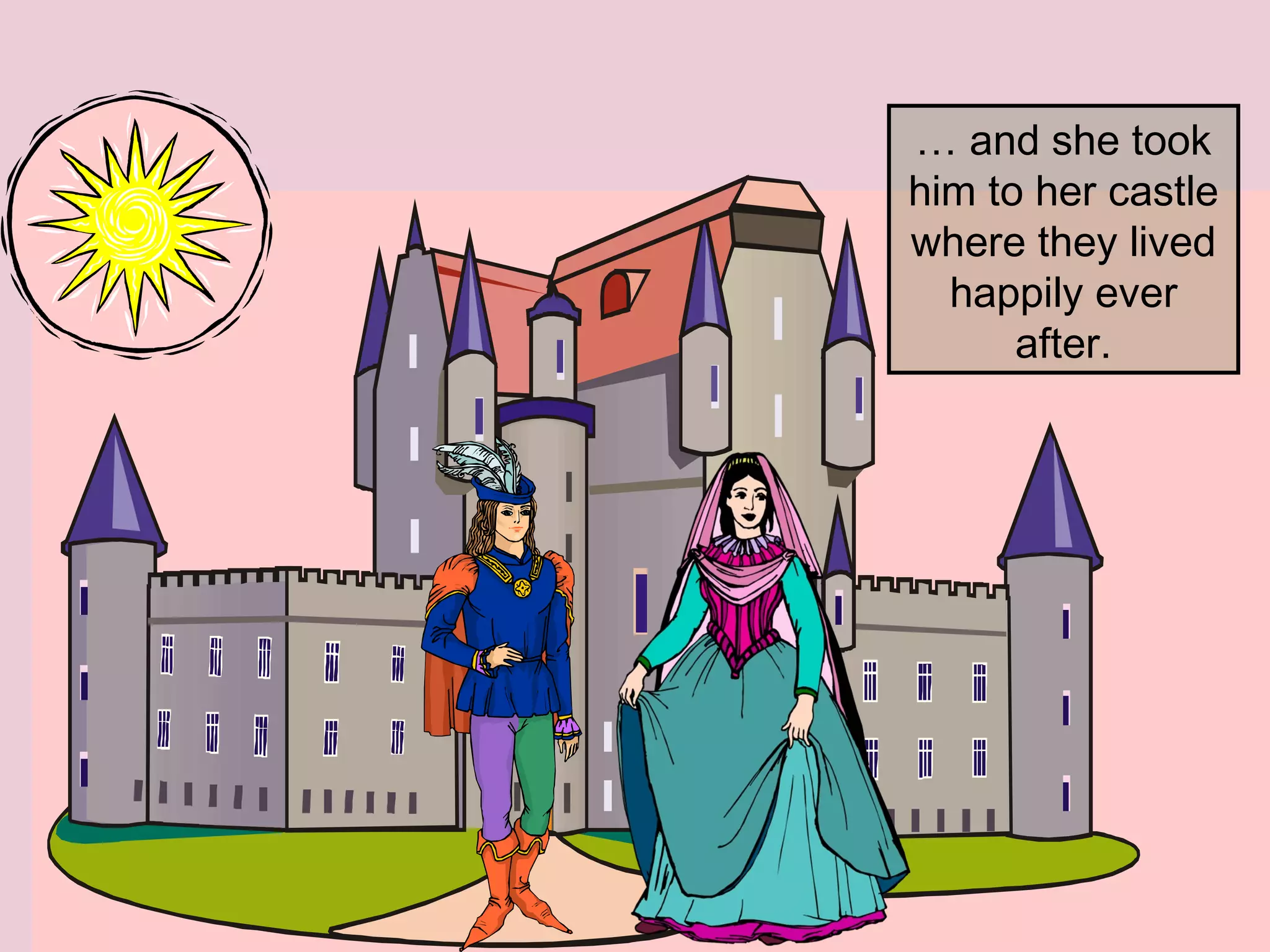 … and she took
him to her castle
where they lived
happily ever
after.
 