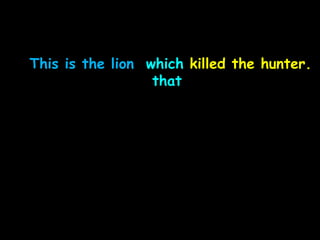 This is the lion which killed the hunter.
that
 