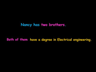 Nancy has two brothers.
Both of them have a degree in Electrical engineering.
 