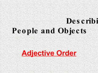 Describing  People and Objects Adjective Order 