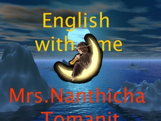 English
  with me

Mrs.Nanthicha
 