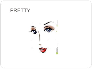PRETTY 
 
