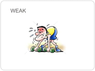 WEAK 
 