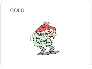 COLD 
 