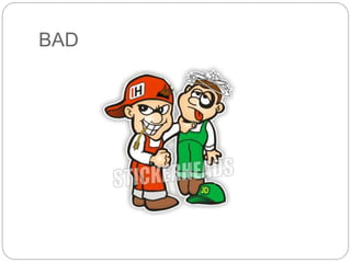 BAD 

