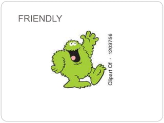 FRIENDLY 
 